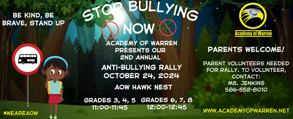 Stop Bullying Now-Academy of Warren Presents our 2nd Annual Anti-Bullying Rally. October 24, 2024 in the Hawk Dome. Grades 3,4,5 from 11:00-11:45 & Grades 6, 7, 8 from 12:00-12:45. Parent volunteers welcome-to volunteer, contact Ms. Jenkins at 586-552-8010